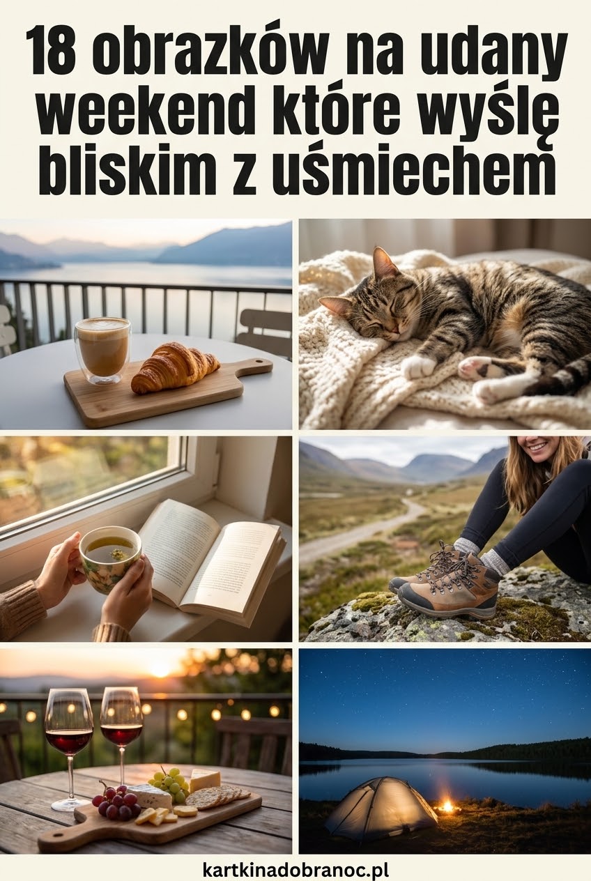 18 obrazków na udany weekend które wyślę bliskim z uśmiechem