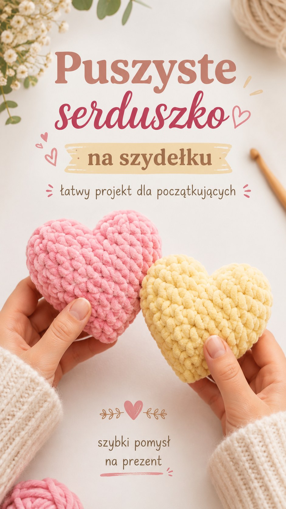 Puszyste szydełkowe serduszka w kolorze różowym i żółtym trzymane w dłoniach jako łatwy projekt dla początkujących